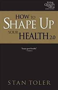 How to Shape Up Your Health (Tql 2.0 Bible Study Series): Strategies for Purposeful Living (Paperback)