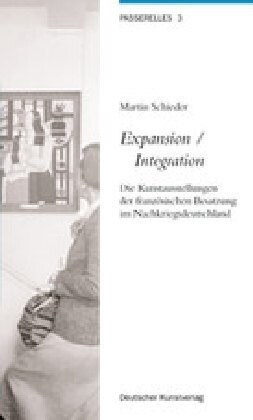 Expansion /Integration: Die Kunstausstellungen Der Franz?ischen Besatzung Im Nachkriegsdeutschland (Paperback)