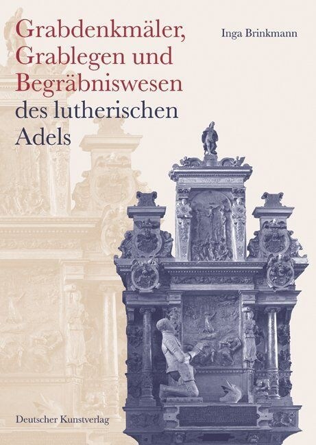 Grabdenkm?er, Grablegen Und Begr?niswesen Des Lutherischen Adels (Hardcover)