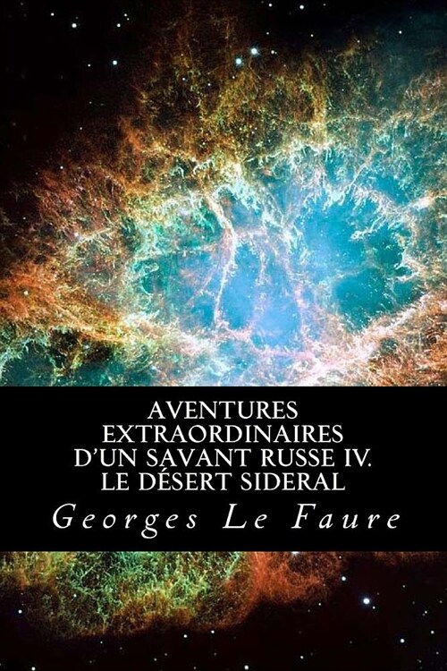 Aventures extraordinaires dun savant russe IV. Le d?ert sideral (Paperback)