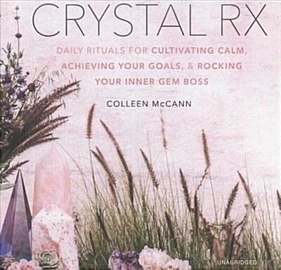 Crystal RX: Daily Rituals for Cultivating Calm, Achieving Your Goals, and Rocking Your Inner Gem Boss (Audio CD)