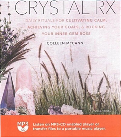 Crystal RX: Daily Rituals for Cultivating Calm, Achieving Your Goals, and Rocking Your Inner Gem Boss (MP3 CD)