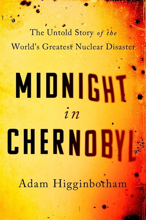 Midnight in Chernobyl: The Untold Story of the Worlds Greatest Nuclear Disaster (Hardcover)
