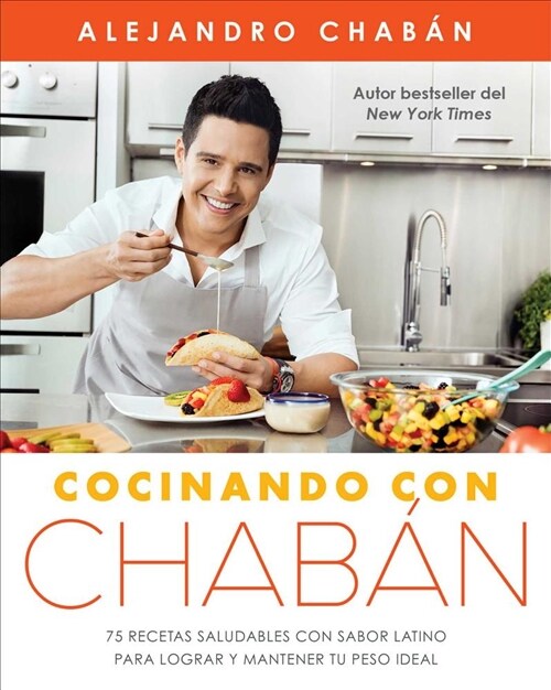 Cocinando Con Chab?: 75 Recetas Saludables Con Sabor Latino Para Lograr Y Mantener Tu Peso Ideal (Paperback)