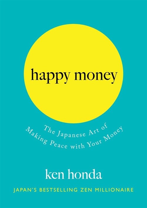 Happy Money: The Japanese Art of Making Peace with Your Money (Hardcover)