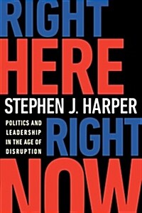 Right Here, Right Now: Politics and Leadership in the Age of Disruption (Hardcover)