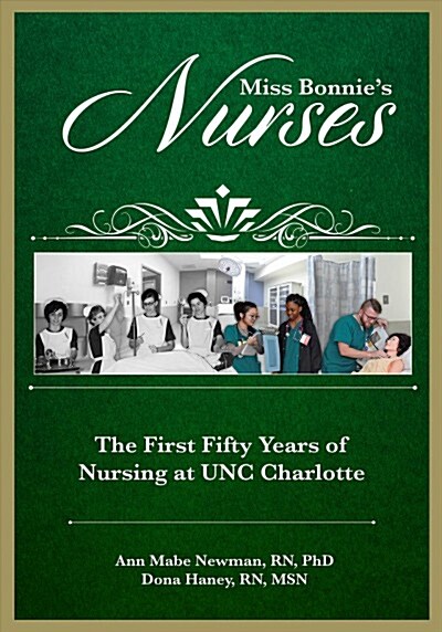 Miss Bonnies Nurses: The First Fifty Years of Nursing at Unc Charlotte (Paperback)