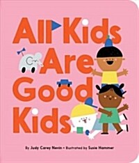 All Kids Are Good Kids (Board Books)