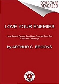 Love Your Enemies: How Decent People Can Save America from the Culture of Contempt (Hardcover)