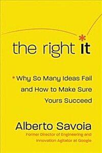 The Right It: Why So Many Ideas Fail and How to Make Sure Yours Succeed (Hardcover)