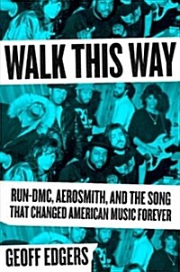 Walk This Way: Run-DMC, Aerosmith, and the Song That Changed American Music Forever (Hardcover)