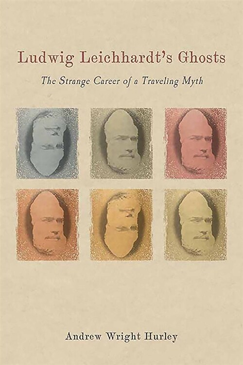 Ludwig Leichhardts Ghosts: The Strange Career of a Traveling Myth (Hardcover)