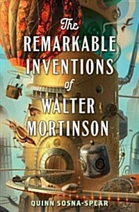 The Remarkable Inventions of Walter Mortinson (Hardcover)