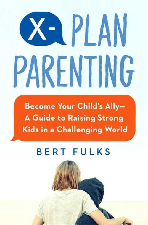 X-Plan Parenting: Become Your Childs Ally--A Guide to Raising Strong Kids in a Challenging World (Paperback)