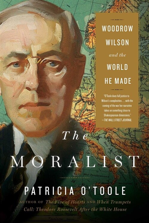 The Moralist: Woodrow Wilson and the World He Made (Paperback)