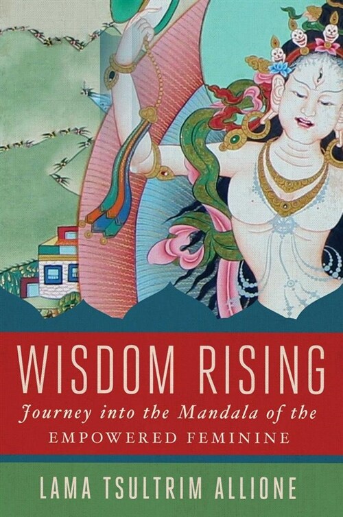 Wisdom Rising: Journey Into the Mandala of the Empowered Feminine (Paperback)