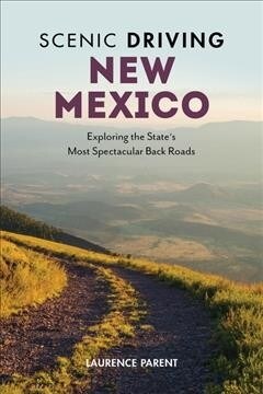 Scenic Driving New Mexico: Exploring the States Most Spectacular Back Roads (Paperback, 4)