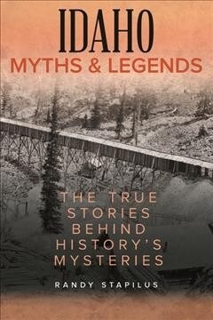 Idaho Myths and Legends: The True Stories Behind Historys Mysteries (Paperback)