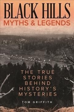 Black Hills Myths and Legends: The True Stories Behind Historys Mysteries (Paperback)