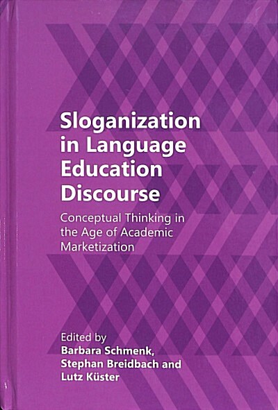 Sloganization in Language Education Discourse : Conceptual Thinking in the Age of Academic Marketization (Hardcover)