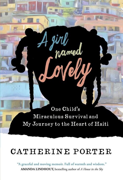 A Girl Named Lovely: One Childs Miraculous Survival and My Journey to the Heart of Haiti (Paperback)