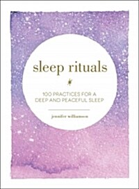 Sleep Rituals: 100 Practices for a Deep and Peaceful Sleep (Hardcover)