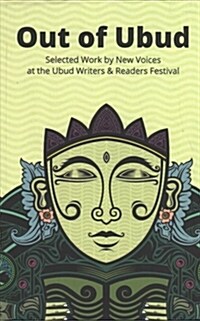 Out of Ubud: Selected Works by New Voices at the Ubud Writers & Readers Festival (Paperback)