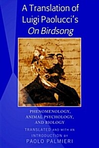 A Translation of Luigi Paoluccis On Birdsong: Phenomenology, Animal Psychology and Biology (Hardcover)