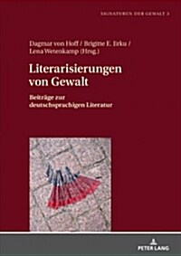 Literarisierungen Von Gewalt: Beitraege Zur Deutschsprachigen Literatur (Hardcover)