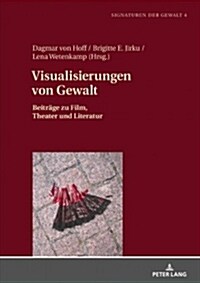 Visualisierungen Von Gewalt: Beitraege Zu Film, Theater Und Literatur (Hardcover)