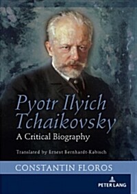 Pyotr Ilyich Tchaikovsky: A Critical Biography (Hardcover)