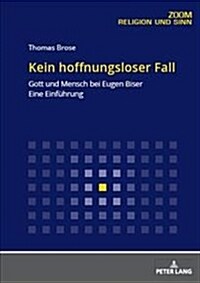 Kein Hoffnungsloser Fall: Gott Und Mensch Bei Eugen Biser. Eine Einfuehrung (Paperback)