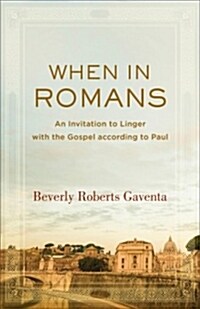 When in Romans: An Invitation to Linger with the Gospel According to Paul (Paperback)