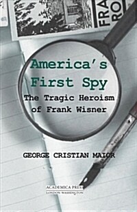 Americas First Spy: The Tragic Heroism of Frank Wisner (Hardcover)