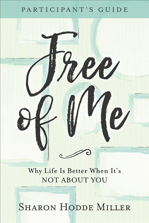 Free of Me Participants Guide: Why Life Is Better When Its Not about You (Paperback)