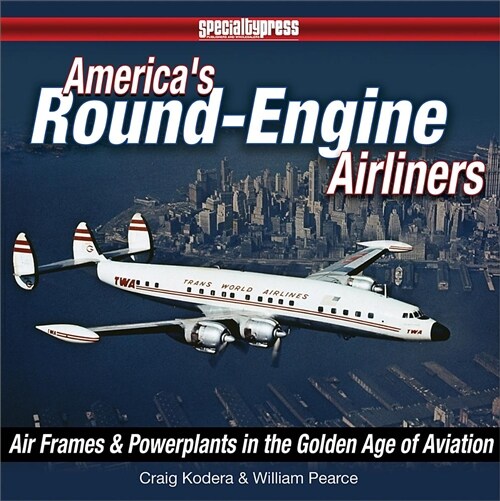 Americas Round-Engine Airliners: Airframes and Powerplants in the Golden Age of Aviation (Hardcover)