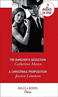 The Ranchers Seduction : The Ranchers Seduction (Alaskan Oil Barons) / a Christmas Proposition (Dallas Billionaires Club) (Paperback)