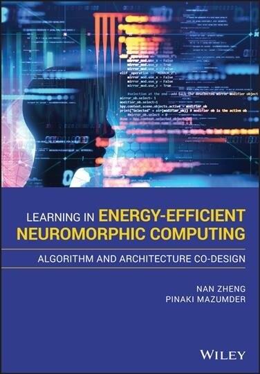 Learning in Energy-Efficient Neuromorphic Computing: Algorithm and Architecture Co-Design (Hardcover)