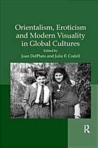 Orientalism, Eroticism and Modern Visuality in Global Cultures (Paperback)