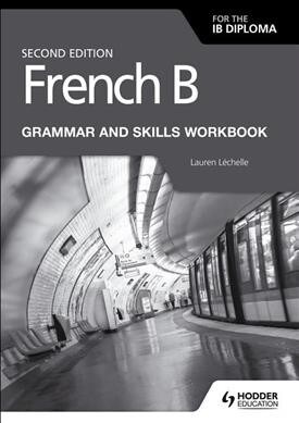 French B for the IB Diploma Grammar and Skills Workbook Second Edition (Paperback)