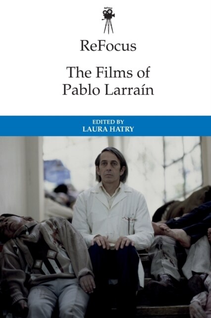 Refocus: The Films of Pablo Larrain (Paperback)