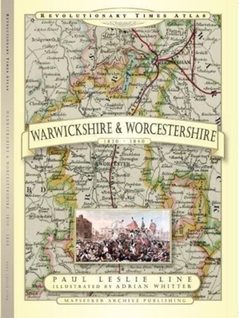 Revolutionary Times Atlas of Warwickshire and Worcestershire  - 1830-1840 (Hardcover)