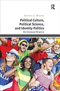 Political Culture, Political Science, and Identity Politics : An Uneasy Alliance (Paperback)