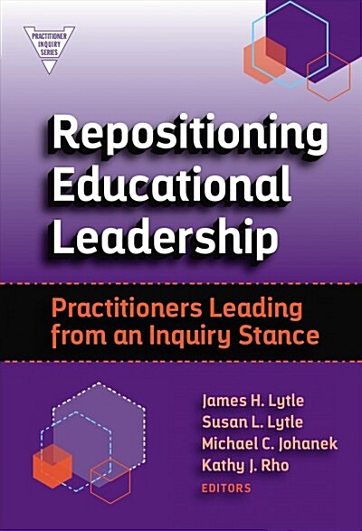 Repositioning Educational Leadership: Practitioners Leading from an Inquiry Stance (Hardcover)
