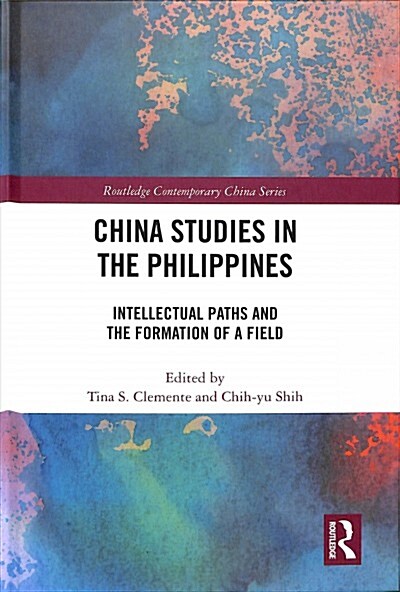 China Studies in the Philippines : Intellectual Paths and the Formation of a Field (Hardcover)