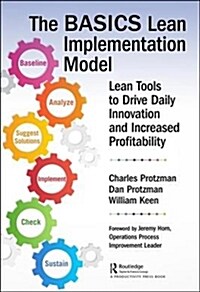 The BASICS Lean(TM) Implementation Model: Lean Tools to Drive Daily Innovation and Increased Profitability (Paperback)