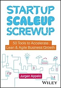 Startup, Scaleup, Screwup: 42 Tools to Accelerate Lean and Agile Business Growth (Hardcover)