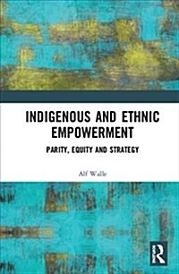 Indigenous and Ethnic Empowerment : Parity, Equity and Strategy (Hardcover)