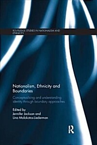 Nationalism, Ethnicity and Boundaries : Conceptualising and understanding identity through boundary approaches (Paperback)