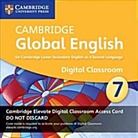 Cambridge Global English Stage 7 Cambridge Elevate Digital Classroom Access Card (1 Year) : For Cambridge Lower Secondary English as a Second Language (Digital product license key)